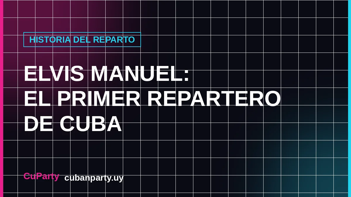 Portada del blog CuParty con el texto Elvis Manuel, el primer repartero de Cuba, sobre fondo oscuro con acentos rosa neón y cian