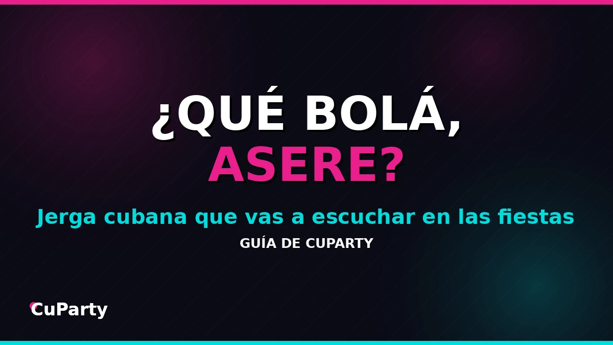 Portada del blog CuParty con el texto ¿Qué bolá, asere? sobre fondo oscuro con acentos rosa neón y cian