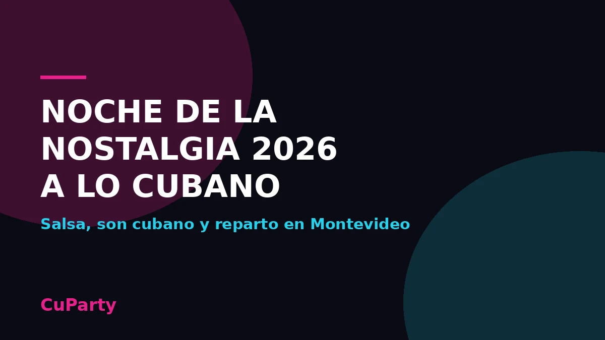 Portada de CuParty sobre la Noche de la Nostalgia 2026 con musica cubana en Montevideo