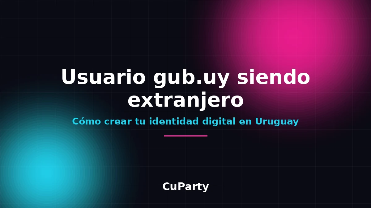 Portada del artículo sobre cómo crear el Usuario gub.uy siendo extranjero en Uruguay