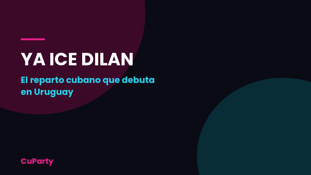 Portada de CuParty sobre Ya Ice Dilan y su debut en Uruguay con el reparto cubano